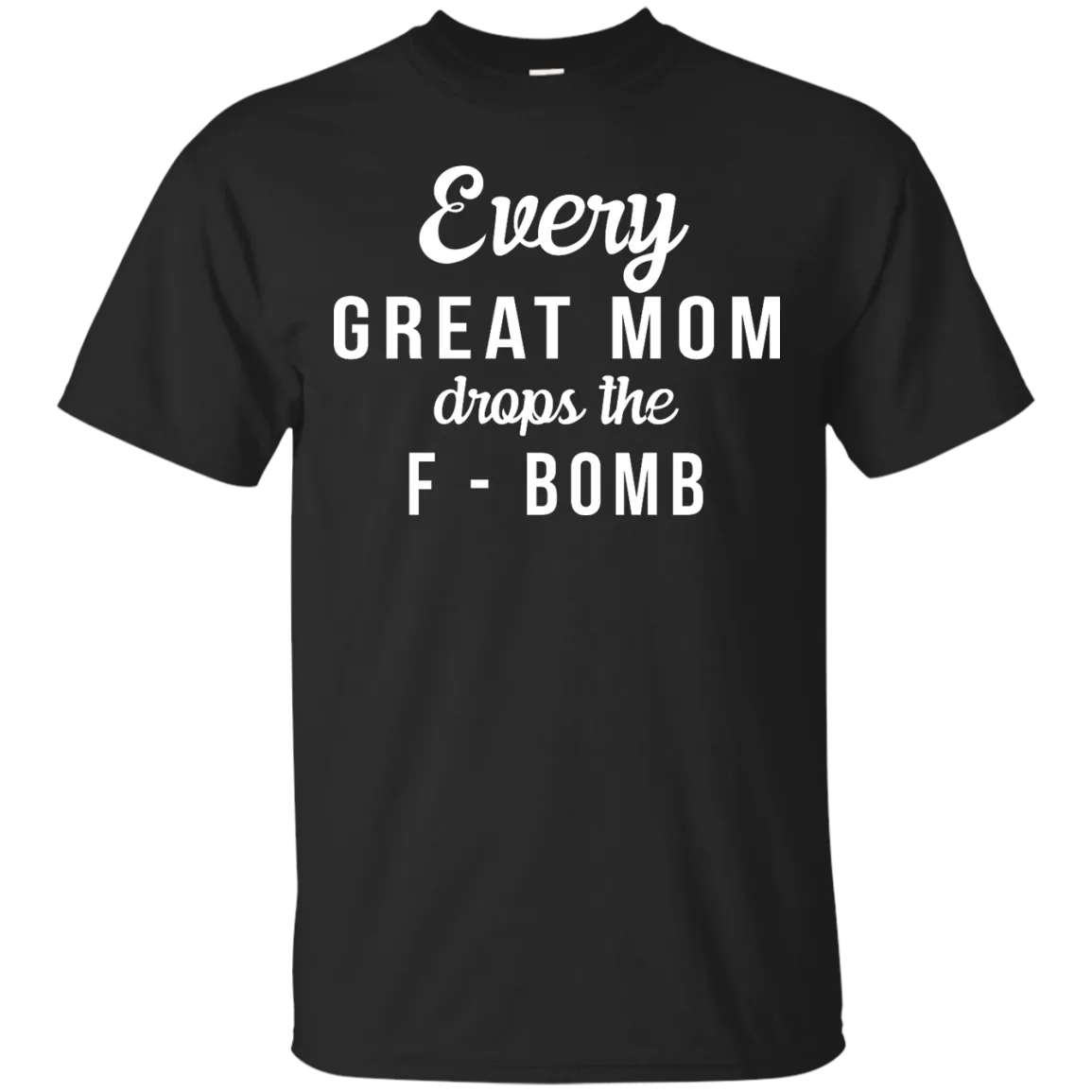 Every Great Mom Drops The F-Bomb shirt, tank, racerback