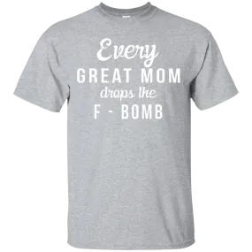 Every Great Mom Drops The F-Bomb shirt, tank, racerback